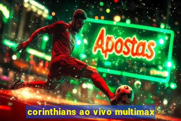 corinthians ao vivo multimax